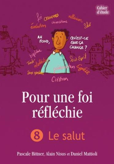 Pour une foi réfléchie 8 Le salut (cahier d’étude)