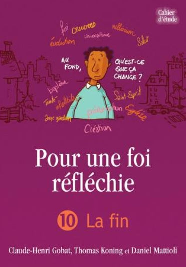 Pour une foi réfléchie 10 La fin (cahier d’étude)