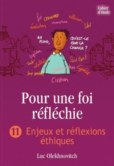 Pour une foi réfléchie 11 Enjeux et réflexions éthiques (cahier d’étude)