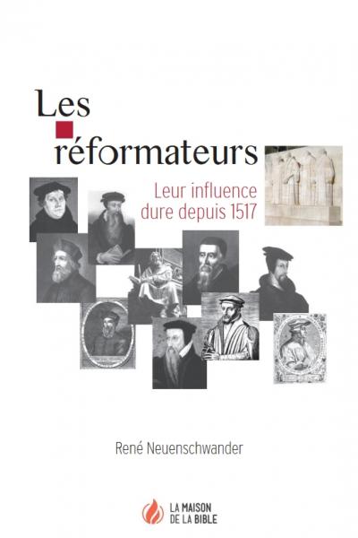 Les réformateurs - Leur influence dure depuis 1517