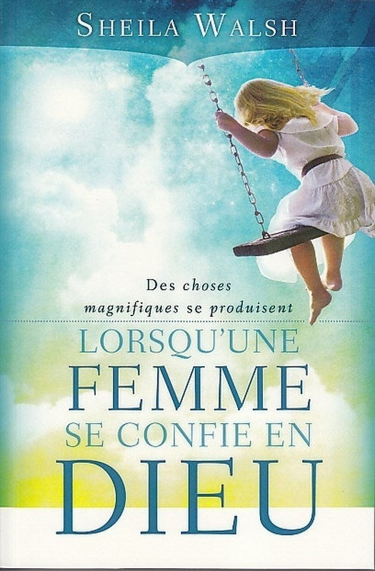 Des choses magnifiques se produisent lorsqu'une femme se confie en Dieu