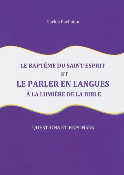 Le baptême du Saint-Esprit et le parler en langues à la lumière de la Bible