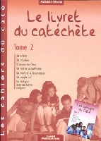 Le livret du catéchète. Tome 2