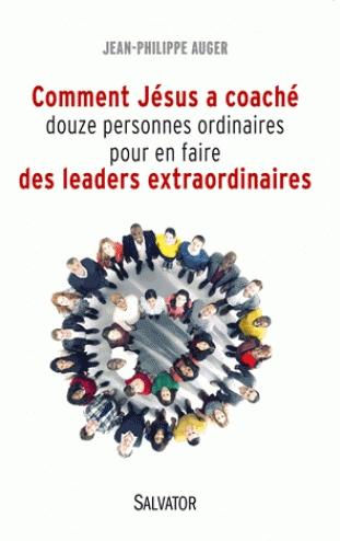 Comment Jésus a coaché douze personnes ordinaires pour en faire des leaders extraordinaires