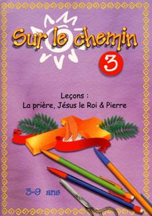 Sur le chemin vol.3 Leçons: la prière, Jésus le Roi & Pierre