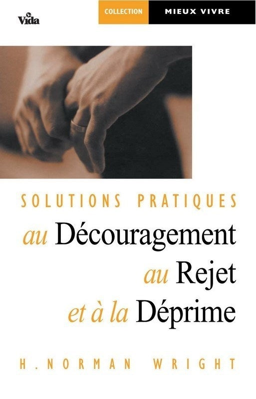 Solutions pratiques au découragement, au rejet et à la déprime