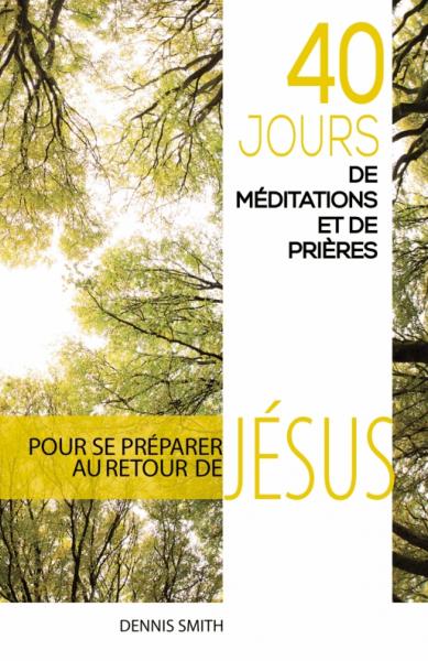 40 jours de méditations et de prières pour se préparer au retour de Jésus