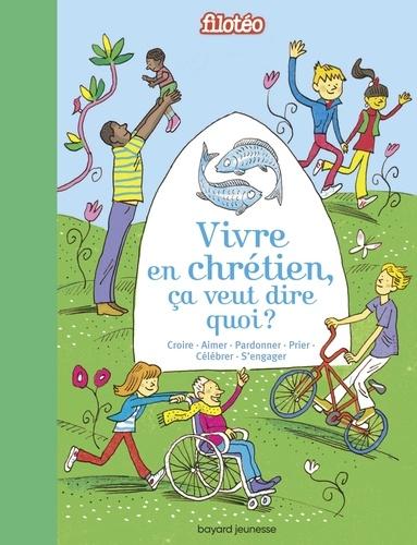 Vivre en chrétien, ça veut dire quoi ?