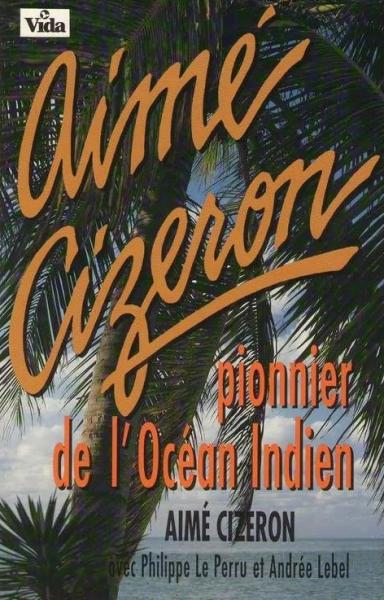 Aimé Cizeron: pionnier de l'Océan Indien