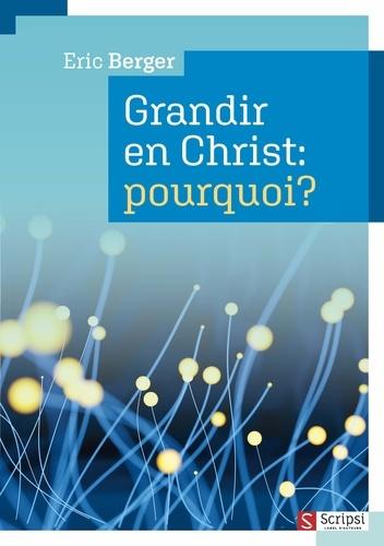 Grandir en Christ: pourquoi?