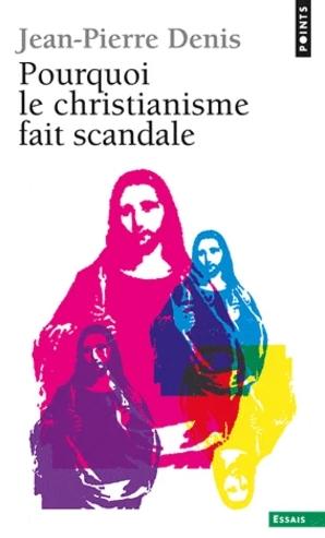 Pourquoi le christianisme fait scandale