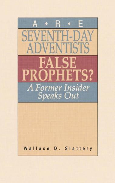 Are Seventh-day Adventists False Prophets ?