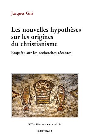 Les nouvelles hypotheses sur les origines du christianisme