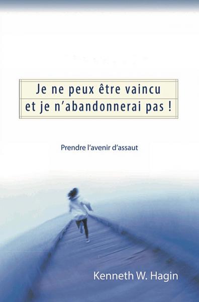 Je ne peux être vaincu et je n'abandonnerai pas !