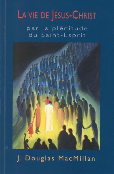 La vie de Jésus-Christ par la plénitude du Saint-Esprit