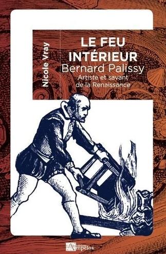 Le feu intérieur Bernard Palissy