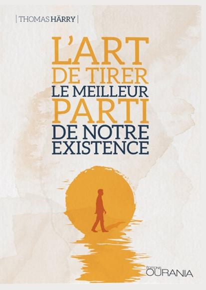 L’art de tirer le meilleur parti de notre existence