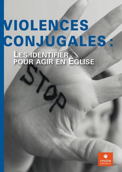 Violences conjugales - Les identifier pour agir en Église