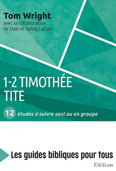 1-2 Timothée, Tite : 12 études à suivre seul ou en groupe