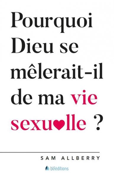 Pourquoi Dieu se mêlerait-t-il de ma vie sexuelle ?