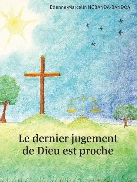 Le dernier jugement de Dieu est proche