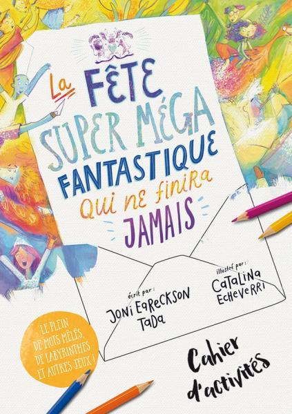 La fête super méga fantastique qui ne finira jamais - Cahier d'activités