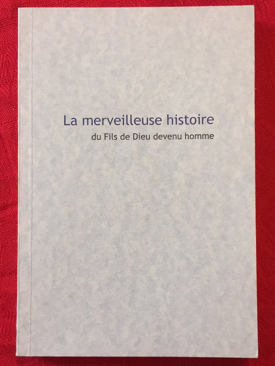 La merveilleuse histoire du Fils de Dieu devenu homme