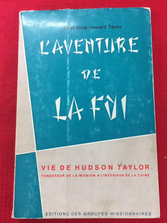L'Aventure de la foi - Vie de Hudson Taylor