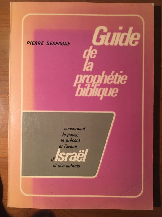 Guide de la prophétie biblique concernant le passé le présent et l’avenir d’Israël et des nations (théologie douteuse) - ChezCarpus.com