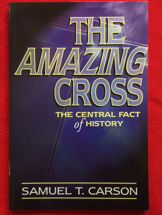 The Amazing Cross: The Central Fact of History