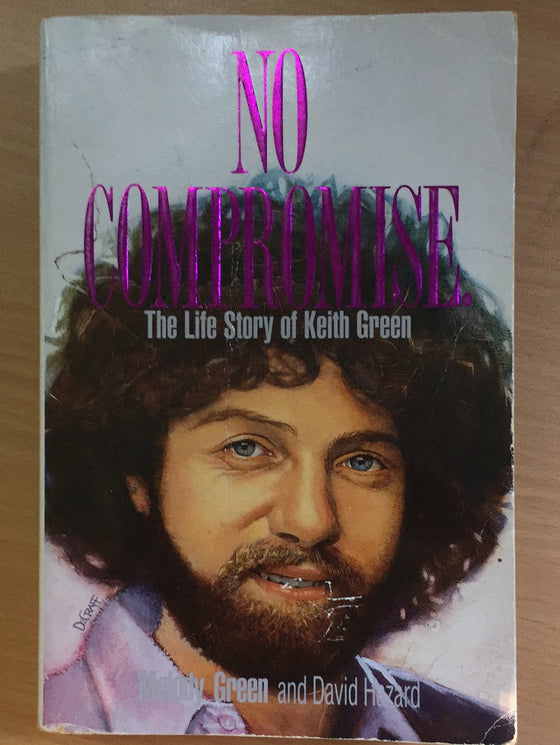 No compromise: the life story of Keith Green