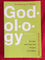 Godology: Because Knowing God Changes Everything