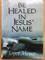 Be healed in Jesus’ name (retiré des ventes)