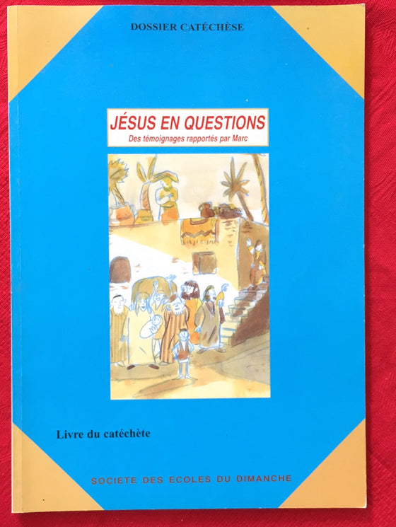 Jésus en Questions - Des témoignages rapportés par Marc