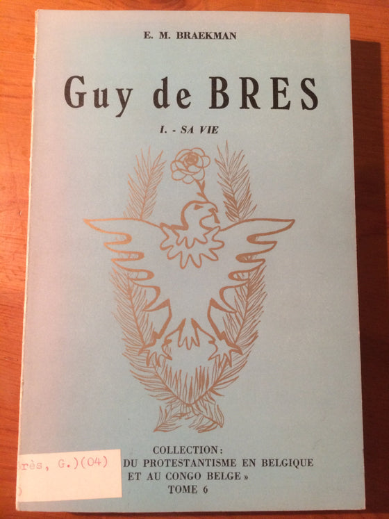 Guy de Bres: Sa vie, Collection « Histoire du protestantisme en Belgique et au Congo Belge » - ChezCarpus.com